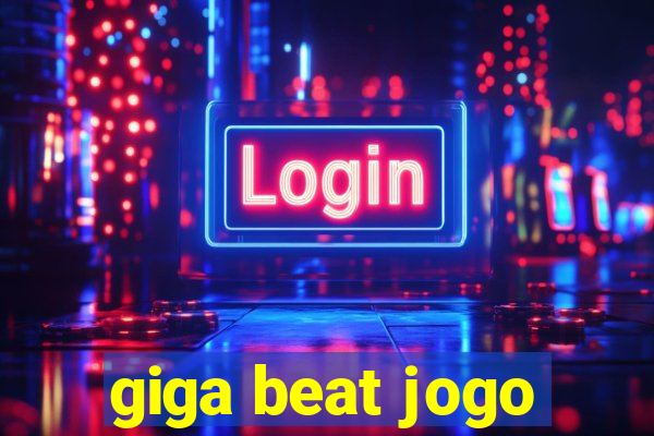 giga beat jogo